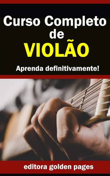 Curso Completo de Violão: Aprenda Definitivamente partindo do zero!
