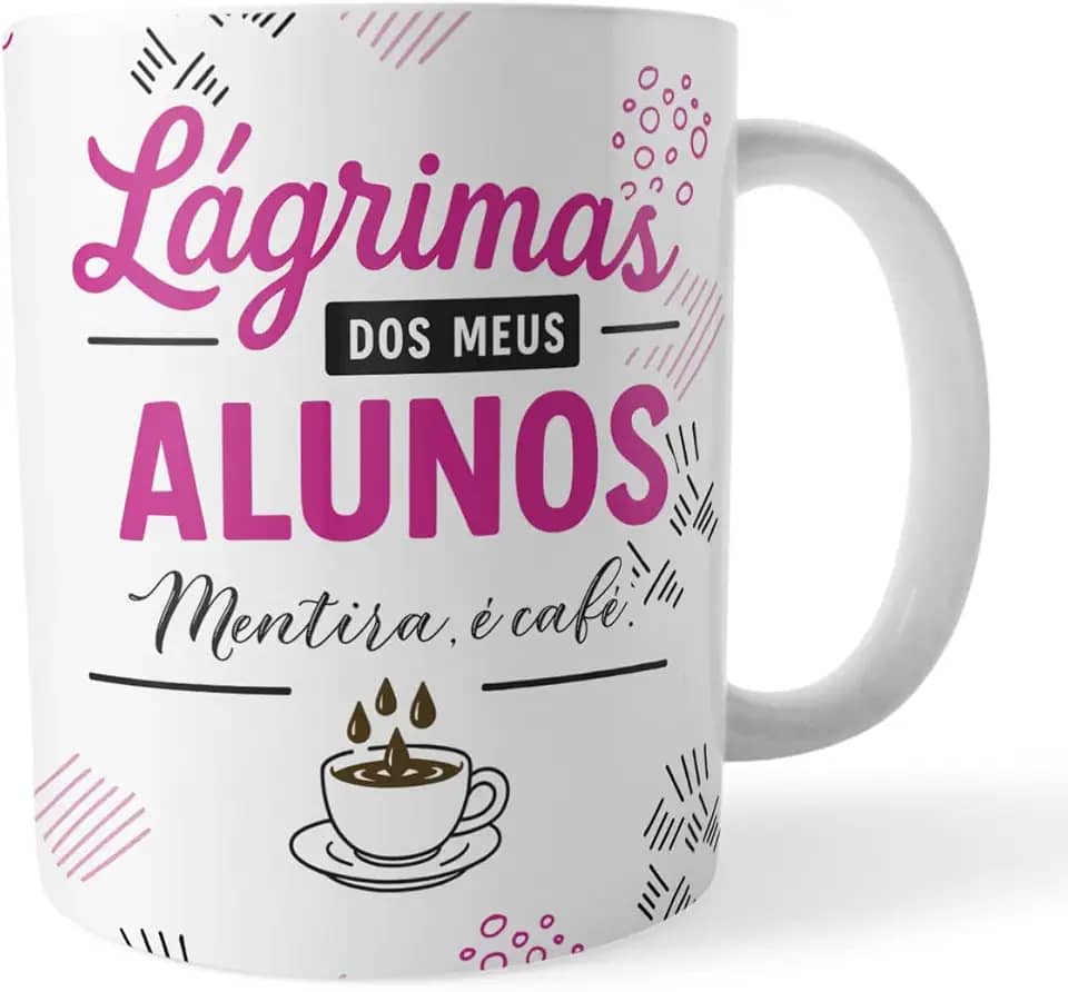 Caneca xicara Professor Lágrimas dos Alunos Mentira é café