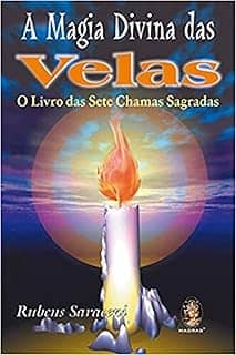 A Magia Divina das Velas: O Livro das Sete Chamas Sagradas