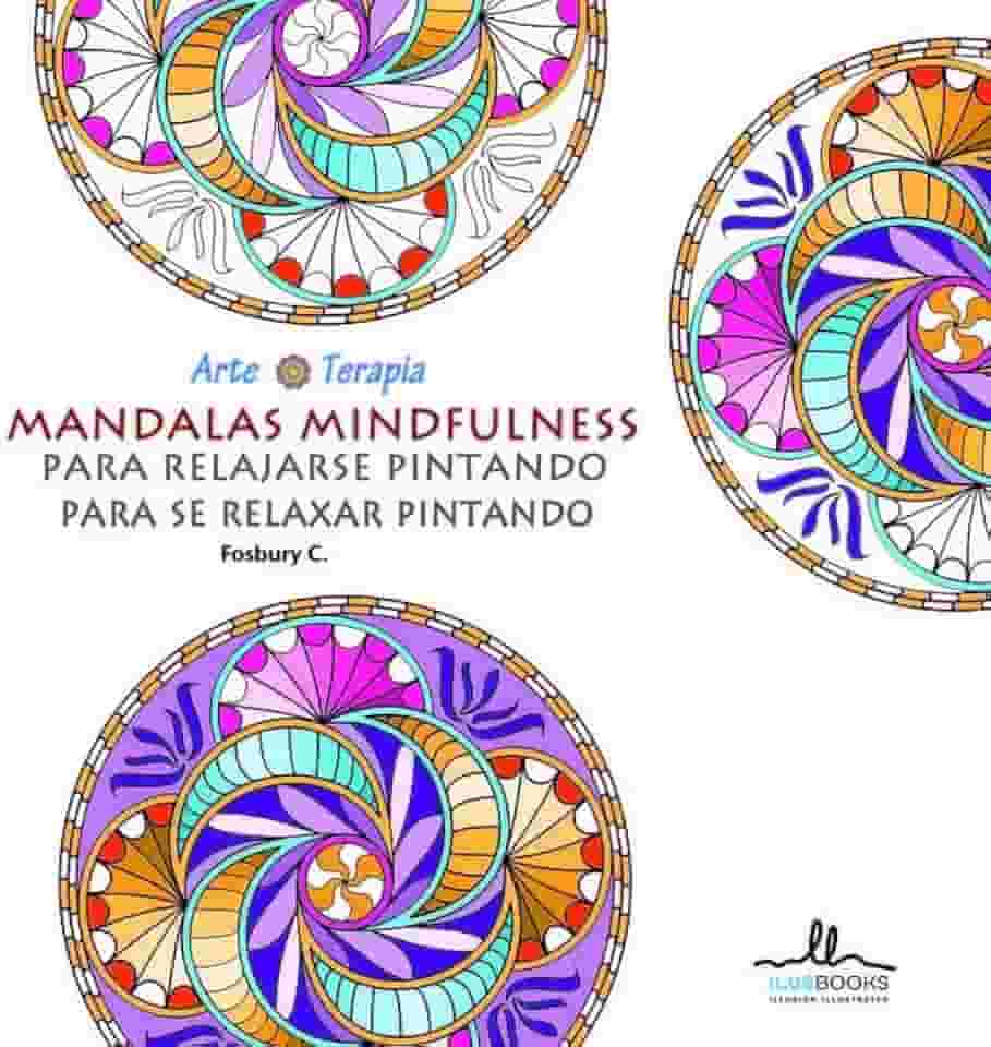 Mandalas Para se Relaxar Pintando Mindfulness (atenção Plena)