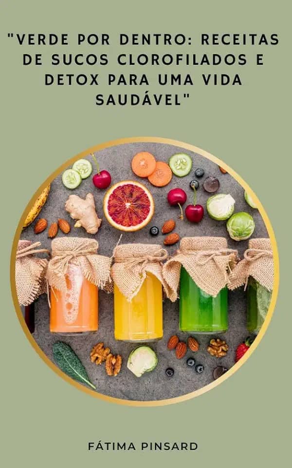 Verde por Dentro: Receitas de Sucos Clorofilados e Detox para uma Vida Saudável