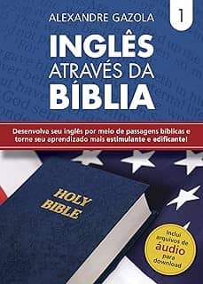 Inglês através da Bíblia - Vol. 1: Desenvolva seu inglês por meio de passagens bíblicas e torne seu aprendizado mais estimulante e edificante! (Coleção Inglês através da Bíblia)
