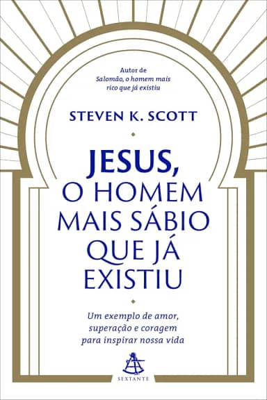 Jesus, o homem mais sábio que já existiu: Um exemplo de amor, superação e coragem para inspirar nossa vida