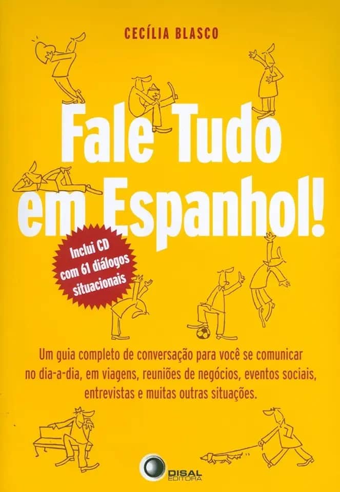 Fale tudo em espanhol!: um Guia Completo de Conversação Para Você se Comunicar no dia a Dia, em Viagens, Reuniões de Negócios, Eventos Sociais, Entrevistas e Muitas Outras Situações