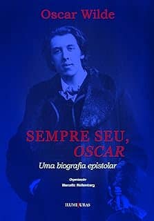 Sempre seu, Oscar: uma biografia epistolar