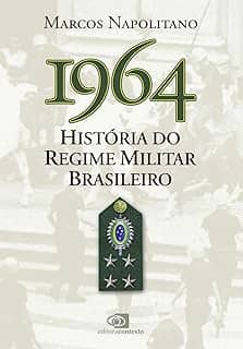 1964: história do regime militar brasileiro