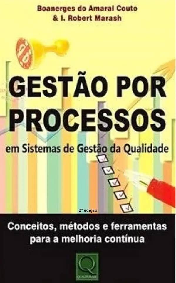 Gestão por Processos em Sistemas de Gestão da Qualidade: Conceitos, métodos e ferramentas para a melhoria contínua