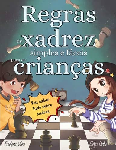Regras de xadrez simples e fáceis para as crianças: Xadrez explicado com ilustrações simples e fáceis para crianças e adultos com exercícios práticos para aprender a jogar. (Portuguese Edition)