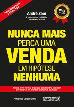 Nunca Mais Perca uma Venda, em Hipótese Nenhuma: Aprenda Lições Valiosas de Vendas, Atendimento e Motivação Para se Tornar um Autêntico Vendedor de Resultados. (Volume 2)