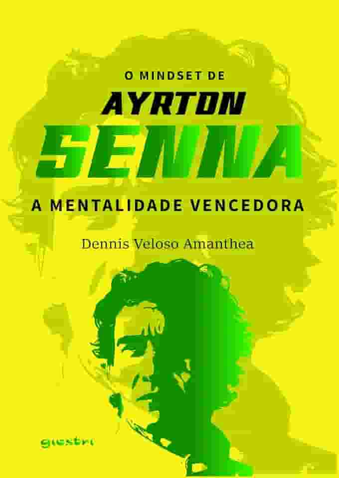 O Mindset de Ayrton Senna – A Mentalidade Vencedora (Volume 1)