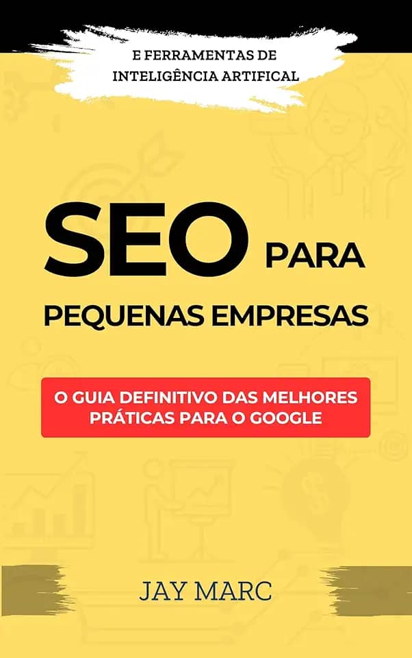 SEO para pequenas empresas: O guia definitivo das melhores práticas para o Google - com ferramentas de Inteligência Artificial