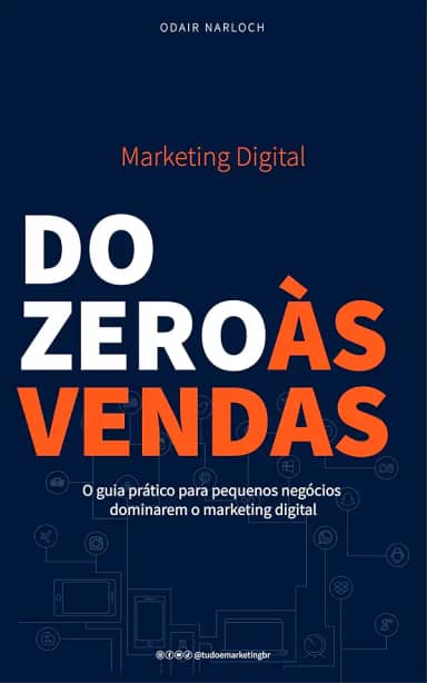 DO ZERO ÀS VENDAS: O guia prático para pequenos negócios dominarem o marketing digital