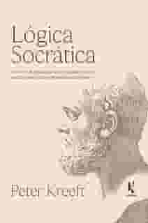 Lógica socrática: Um livro de lógica que usa o método socrático, questões platônicas e princípios aristotélicos