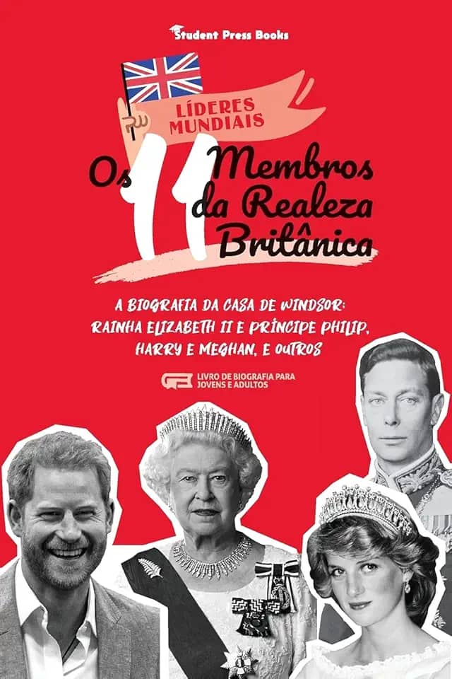Os 11 Membros da Realeza Britânica: A Biografia da Casa de Windsor: Rainha Elizabeth II e Príncipe Philip, Harry e Meghan, e Outros (Livro de Biografia para Jovens e Adultos)
