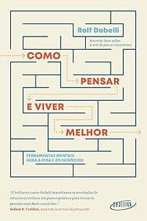 Como pensar e viver melhor: Ferramentas mentais para a vida e os negócios