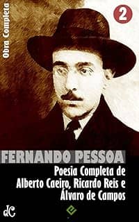 Obra Completa de Fernando Pessoa II: Poesia Completa de Alberto Caeiro, Ricardo Reis e Álvaro de Campos (Edição Definitiva)