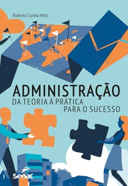 Administração: da teoria à prática para o sucesso