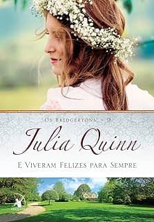 E viveram felizes para sempre (Os Bridgertons – Livro 9): O livro de Violet, a mãe dos irmãos Bridgertons, e o segundo epílogo dos livros da série