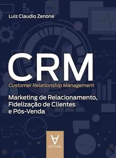 CRM (Customer Relationship Management): Marketing de Relacionamento, Fidelização de Clientes e Pós-venda