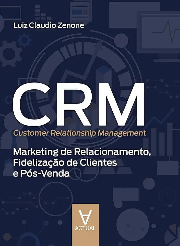 CRM (Customer Relationship Management): Marketing de Relacionamento, Fidelização de Clientes e Pós-venda