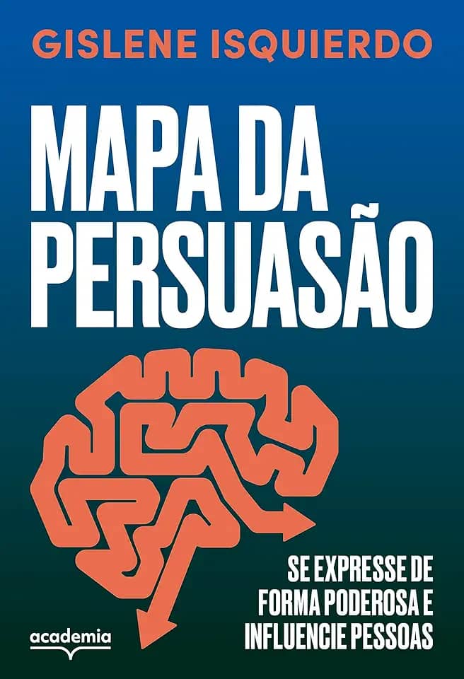 Mapa da persuasão: Se expresse de forma poderosa e influencie pessoas