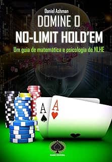 Domine o No-Limit Hold'em. Um Guia de Matemática e Psicologia do NLHE