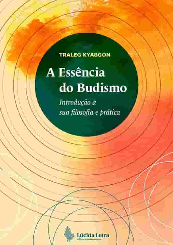 A essência do budismo: Introdução à sua filosofia e prática