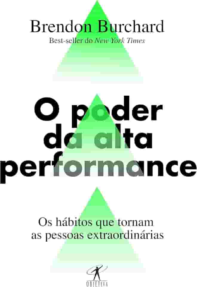 O poder da alta performance: Os hábitos que tornam as pessoas extraordinárias