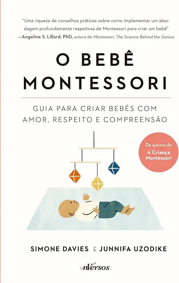 O Bebê Montessori: Guia para criar bebês com amor, respeito e compreensão