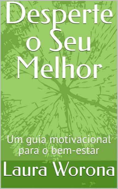 Desperte o Seu Melhor: Um guia motivacional para o bem-estar