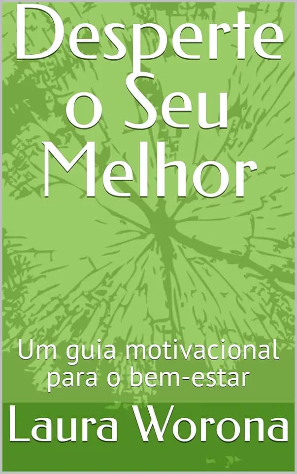 Desperte o Seu Melhor: Um guia motivacional para o bem-estar