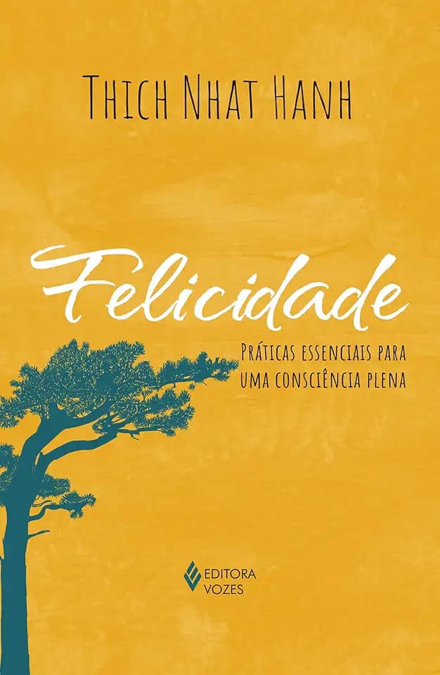 Felicidade: Práticas essenciais para uma consciência plena