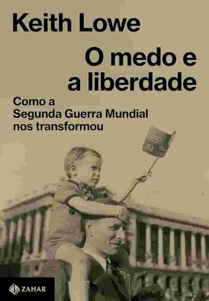 O medo e a liberdade: Como a Segunda Guerra Mundial nos transformou