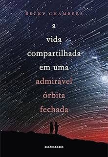 A Vida Compartilhada em Uma Admirável Órbita Fechada: Prepare-se para uma nova aventura no universo criado por Becky Chambers