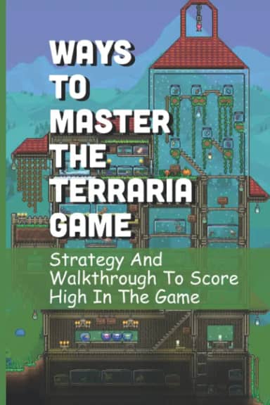 Ways To Master The Terraria Game: Strategy And Walkthrough To Score High In The Game
