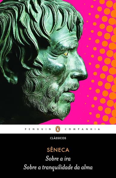 Sobre a ira / Sobre a tranquilidade da alma