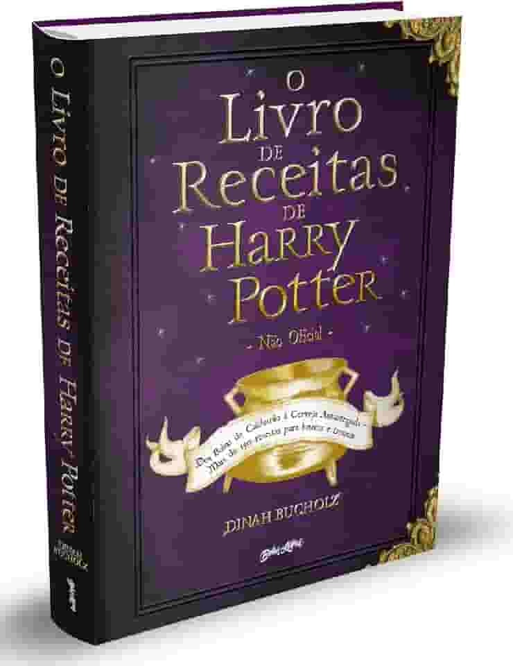 O Livro de Receitas de Harry Potter (Não Oficial): Dos Bolos de Caldeirão à Cerveja Amanteigada – Mais de 150 receitas para bruxos e trouxas