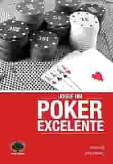 Jogue Um Poker Excelente. Um Guia Estratégico Para No-Limit Hold'em
