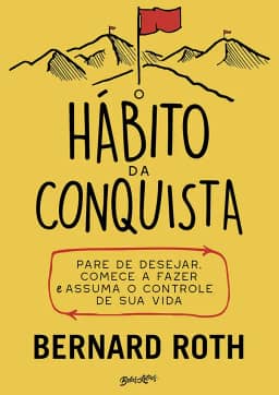 O hábito da conquista: Pare de desejar, comece a fazer e assuma o controle de sua vida