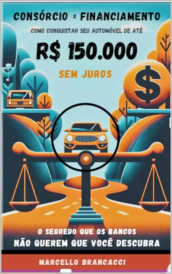 Consórcio Vs. Financiamento : Como Conquistar seu Carro de Até 150Mil Sem Pagar Juros!