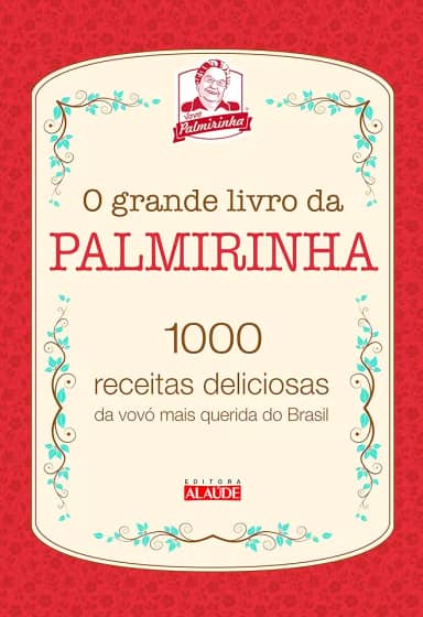 O Grande Livro da Palmirinha: 1000 Receitas Deliciosas da Vovó Mais Querida do Brasil