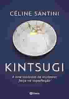 Kintsugi: A arte japonesa de encontrar força na imperfeição