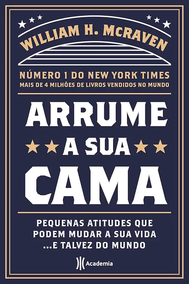 Arrume a sua cama: Pequenas coisas que podem mudar a sua vida... E talvez o mundo - 2ª Edição