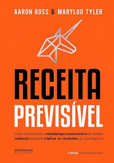 Receita Previsível: Como implementar a metodologia revolucionária de vendas outbound que pode triplicar os resultados da sua empresa (2ª edição, revisada e ampliada)