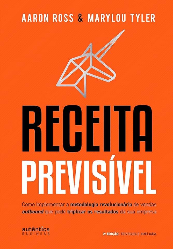 Receita Previsível: Como implementar a metodologia revolucionária de vendas outbound que pode triplicar os resultados da sua empresa (2ª edição, revisada e ampliada)