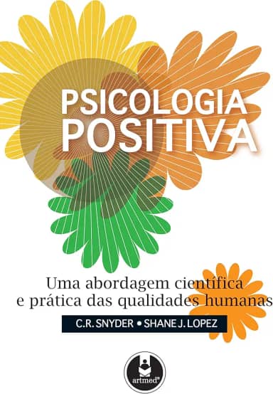 Psicologia Positiva: Uma Abordagem Científica e Prática das Qualidades Humanas