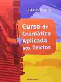 Curso de Gramática Aplicada aos Textos - Coleção Volume Único