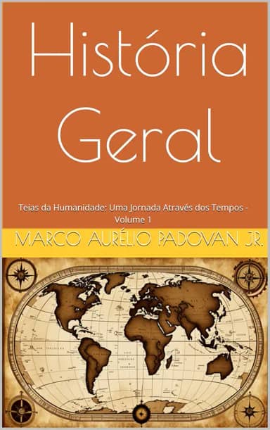 História Geral: Teias da Humanidade: Uma Jornada Através dos Tempos - Volume 1
