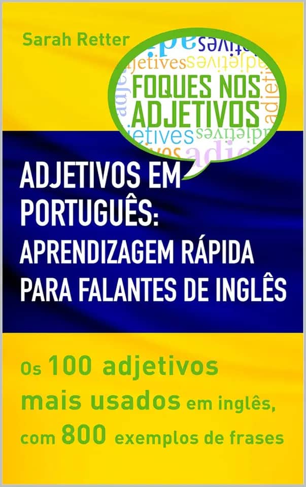 ADJETIVOS EM PORTUGUÊS: APRENDIZAGEM RÁPIDA PARA FALANTES DE INGLÊS: Os 100 adjetivos mais usados em inglês, com 800 exemplos de frases. (PORTUGUÊS PARA FALANTES DE INGLÊS)