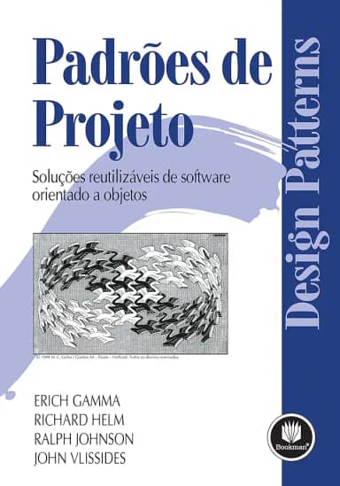 Padrões de Projetos: Soluções Reutilizáveis de Software Orientados a Objetos